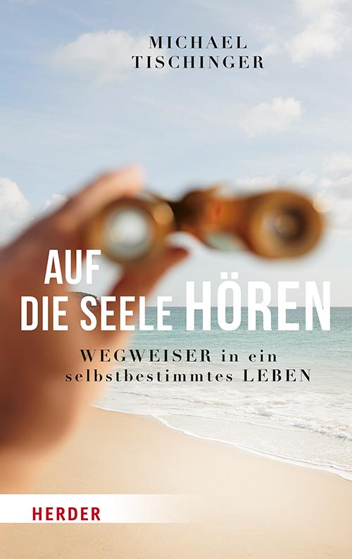 Cover: 9783451600845 | Auf die Seele hören | Wegweiser in ein selbstbestimmtes Leben | Buch