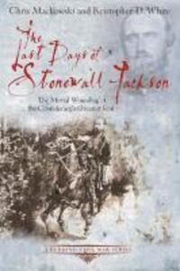 Cover: 9781611211504 | The Last Days of Stonewall Jackson | Chris Mackowski (u. a.) | Buch