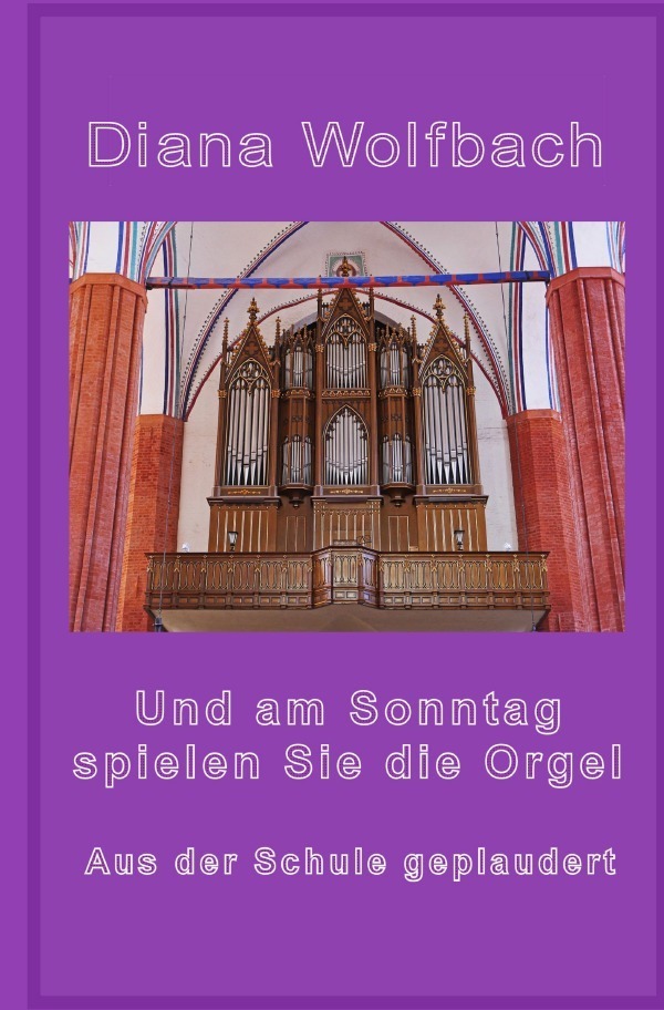 Cover: 9783758478680 | Und am Sonntag spielen Sie die Orgel | Aus der Schule geplaudert. DE