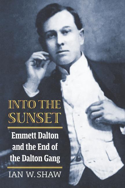 Cover: 9780700635504 | Into the Sunset | Emmett Dalton and the End of the Dalton Gang | Shaw