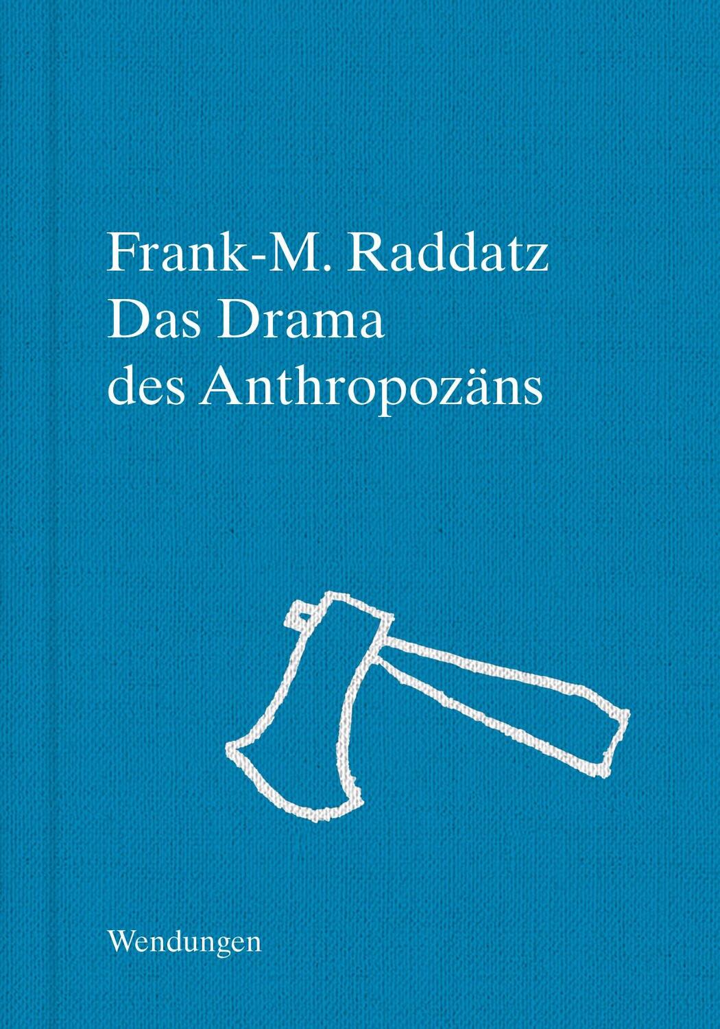 Cover: 9783957493408 | Das Drama des Anthropozäns | Anthropözane Kartographierungen | Raddatz