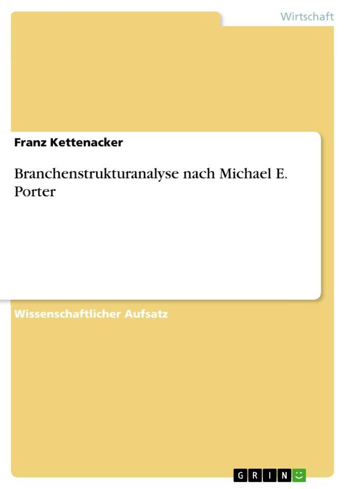 Cover: 9783668978874 | Branchenstrukturanalyse nach Michael E. Porter | Franz Kettenacker