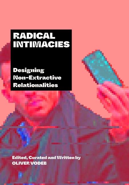 Cover: 9781789386554 | Radical Intimacies | Designing Non-Extractive Relationalities | Vodeb