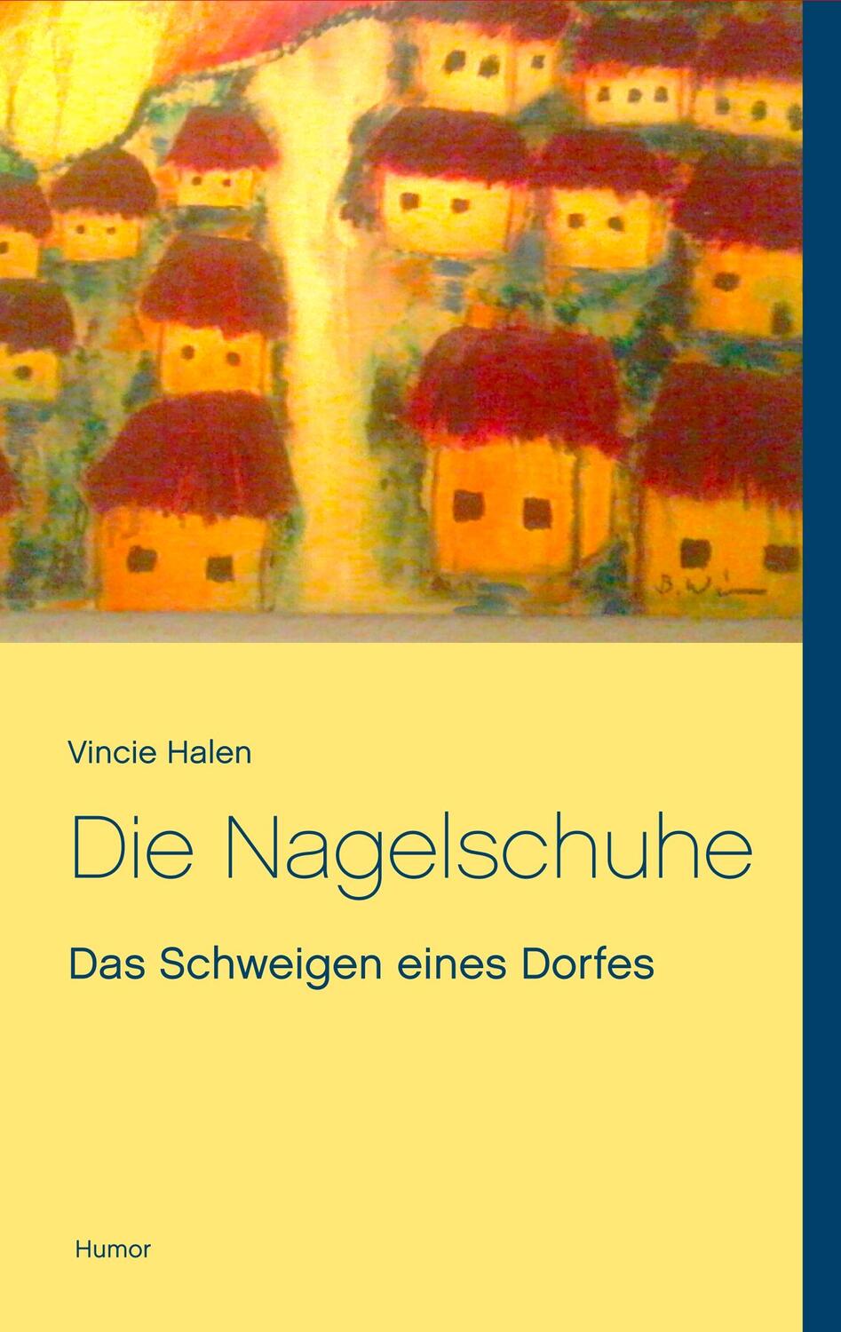 Cover: 9783752849387 | Die Nagelschuhe | Das Schweigen eines Dorfes | Vincie Halen | Buch