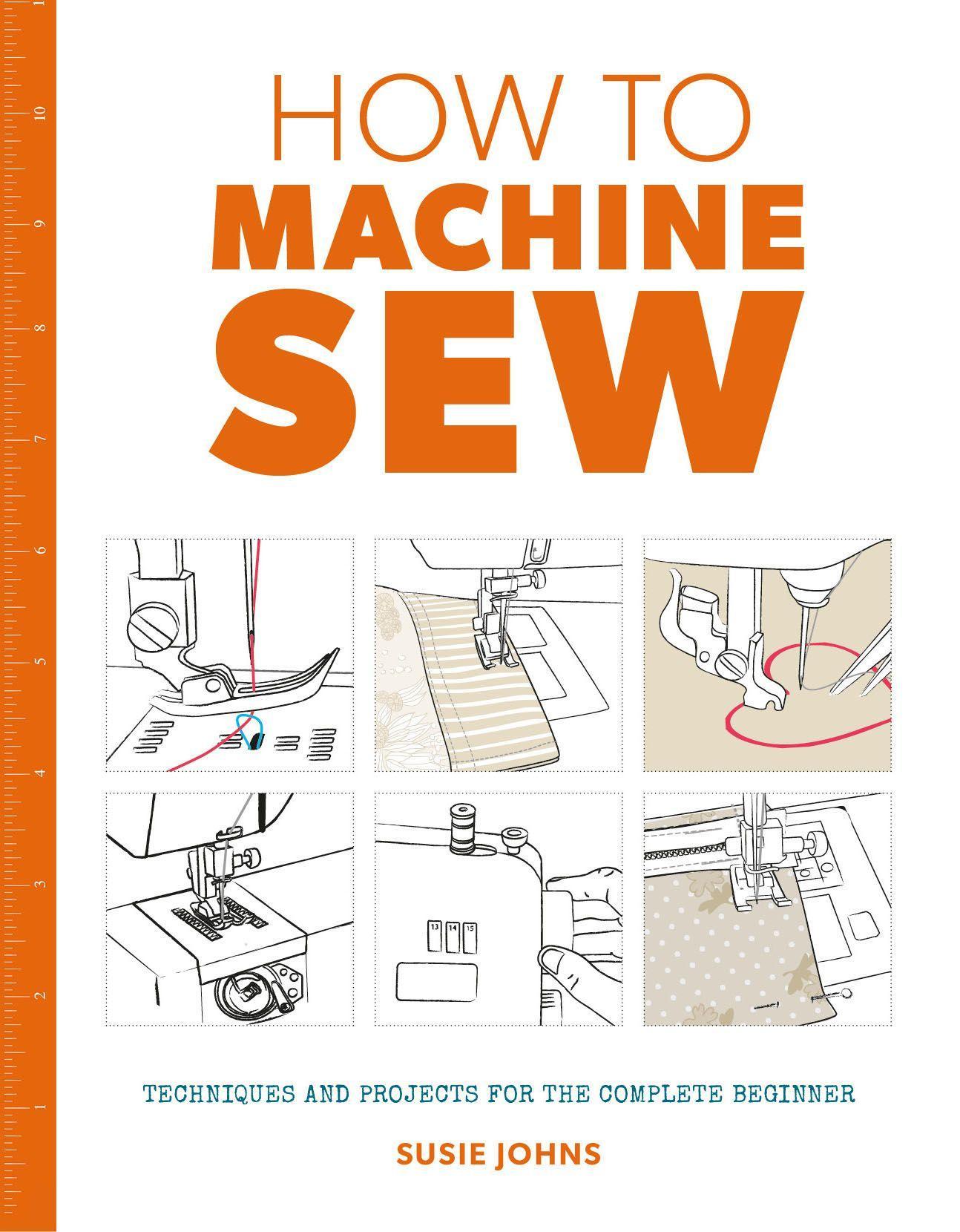 Cover: 9781784942984 | How to Machine Sew | Techniques and Projects for the Complete Beginner