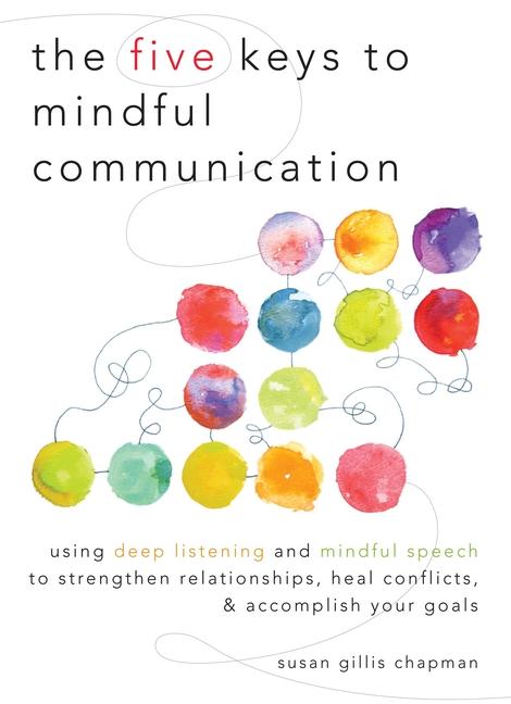 Cover: 9781590309414 | The Five Keys to Mindful Communication: Using Deep Listening and...