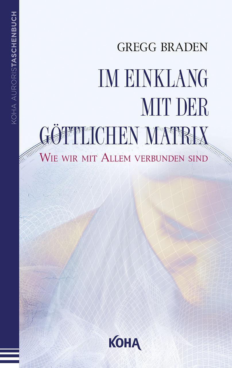 Cover: 9783867280211 | Im Einklang mit der göttlichen Matrix | Gregg Braden | Taschenbuch