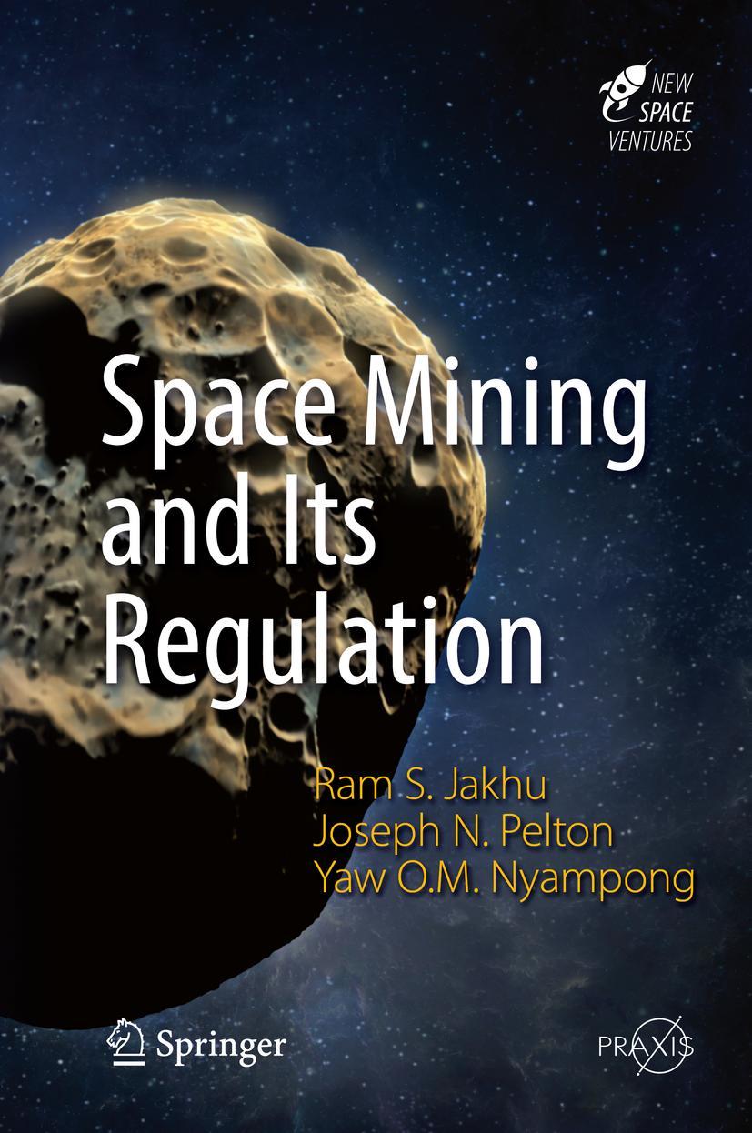 Cover: 9783319392455 | Space Mining and Its Regulation | Ram S. Jakhu (u. a.) | Buch | xxvii