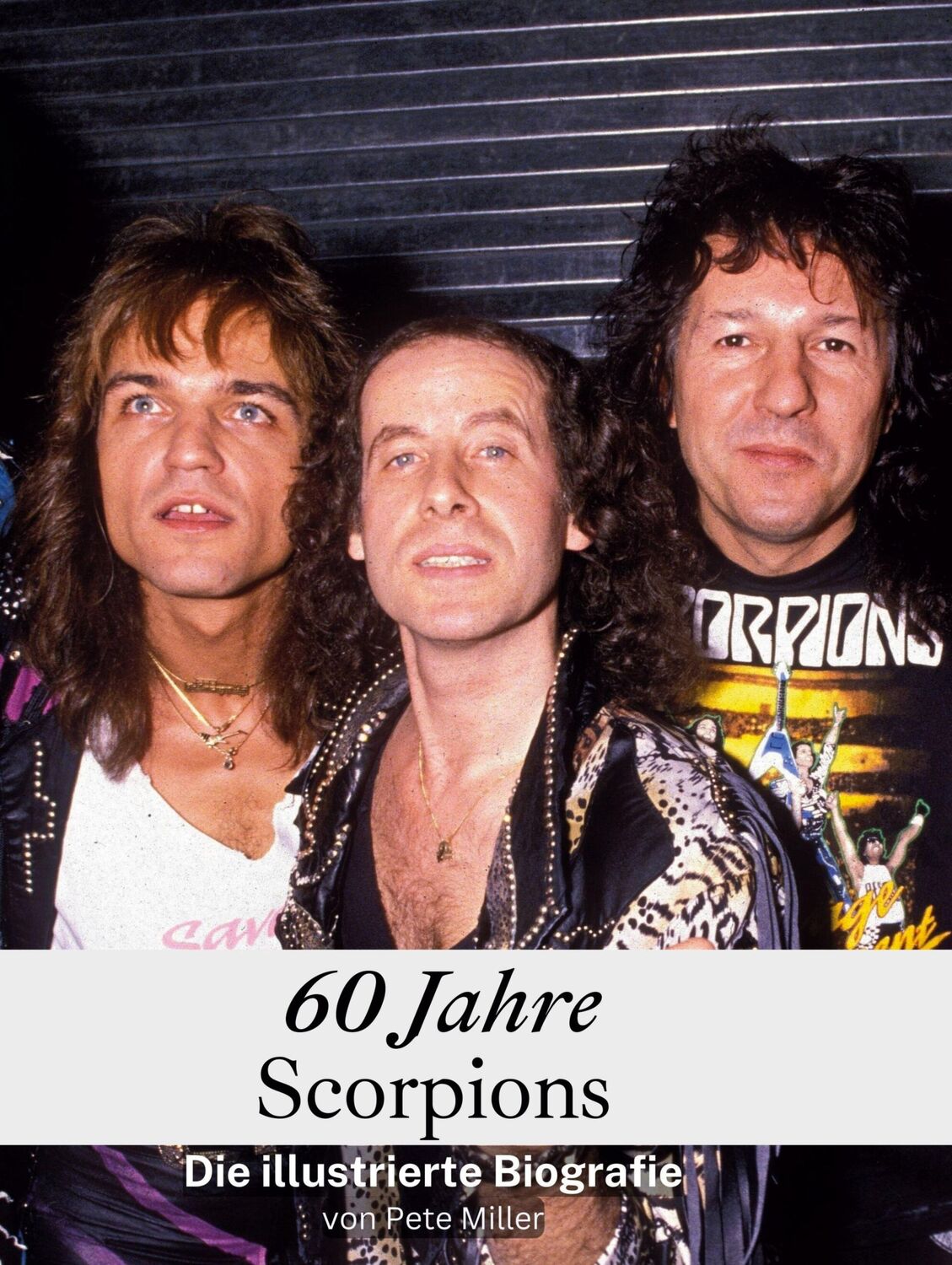 Cover: 9783759136794 | 60 Jahre Scorpions | Die illustrierte Biografie | Pete Miller | Buch