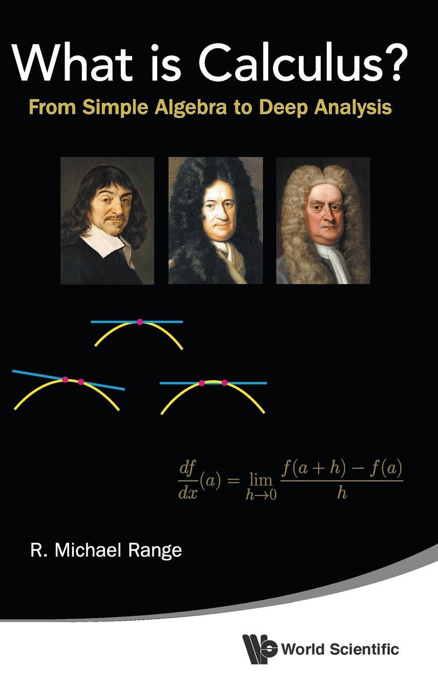 Cover: 9789814644471 | WHAT IS CALCULUS? | FROM SIMPLE ALGEBRA TO DEEP ANALYSIS | Range