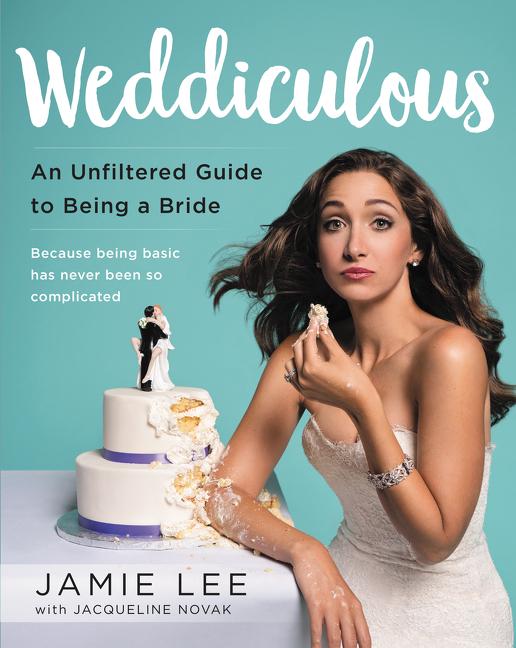 Cover: 9780062455604 | Weddiculous | An Unfiltered Guide to Being a Bride | Jamie Lee | Buch