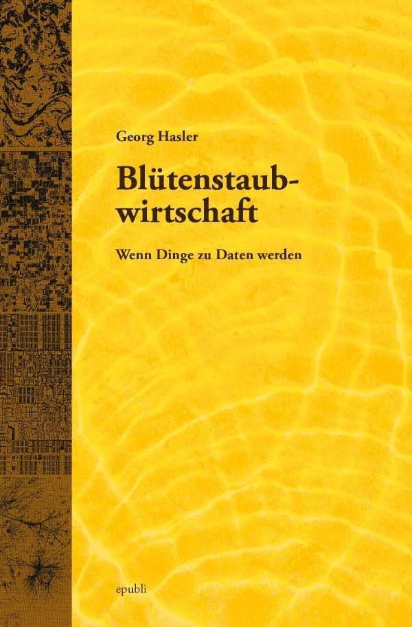 Cover: 9783737557771 | Blütenstaubwirtschaft | Wenn Dinge zu Daten werden | Georg Hasler