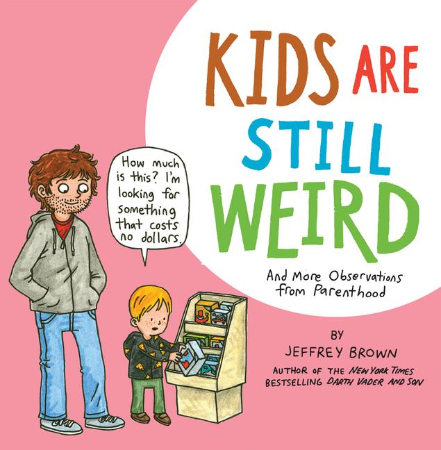 Cover: 9781681123448 | Kids Are Still Weird | And More Observations from Parenthood | Brown