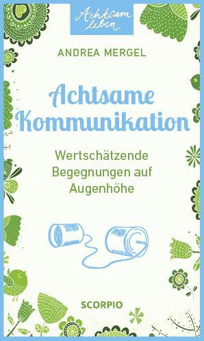 Cover: 9783958031036 | Achtsame Kommunikation | Wertschätzende Begegnungen auf Augenhöhe