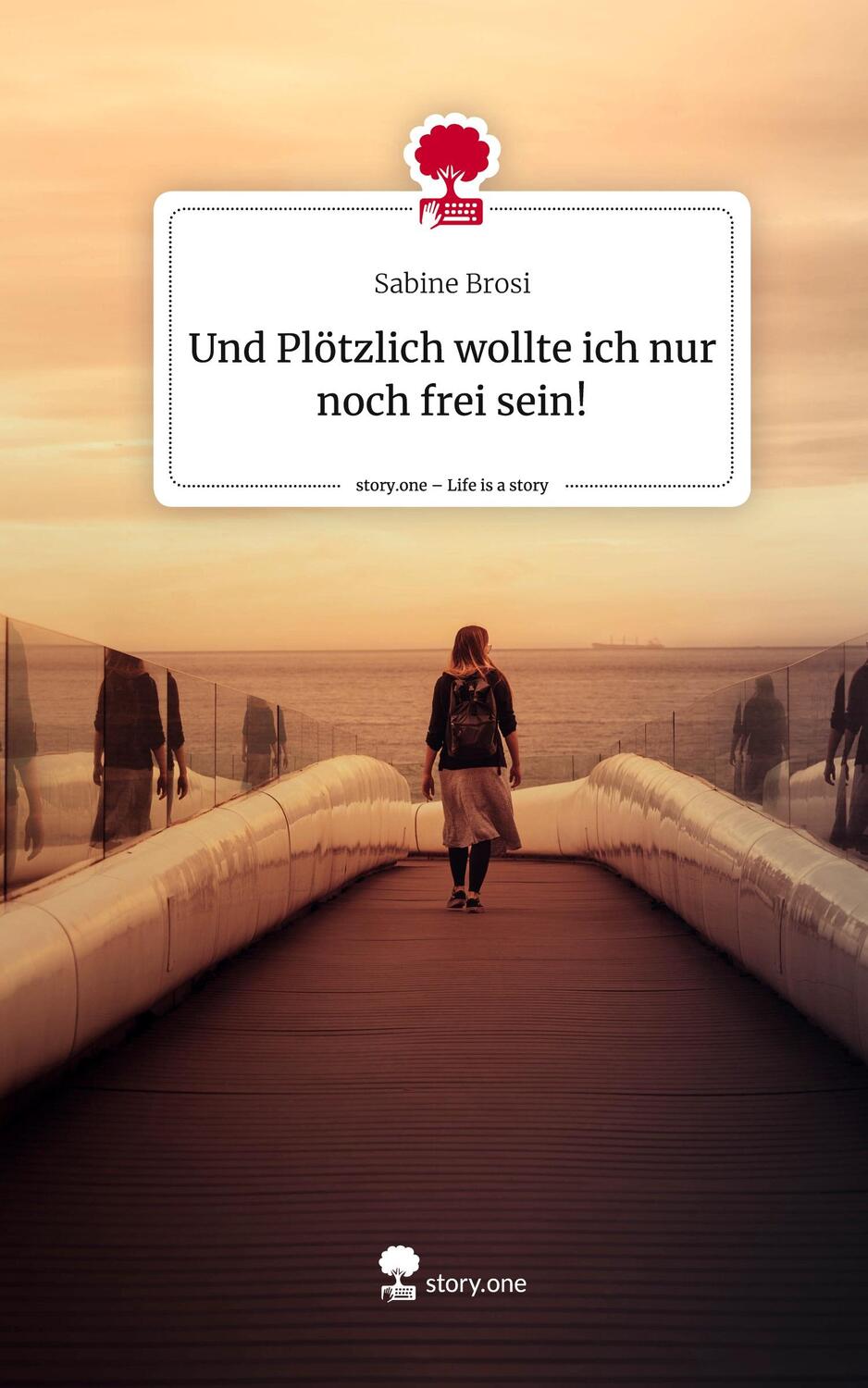 Cover: 9783711518170 | Und Plötzlich wollte ich nur noch frei sein!. Life is a Story -...