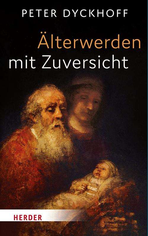 Cover: 9783451378393 | Älterwerden mit Zuversicht | Peter Dyckhoff | Buch | 176 S. | Deutsch