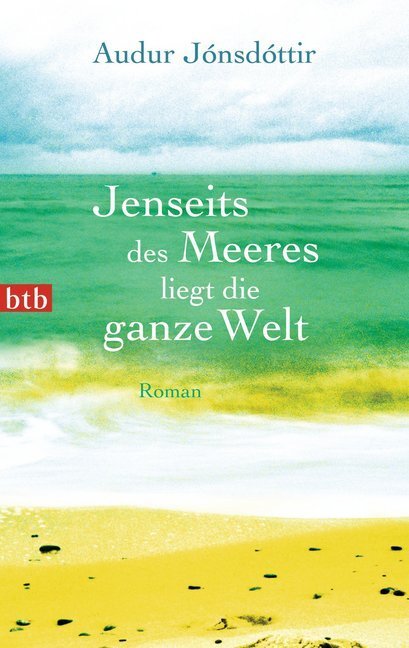 Cover: 9783442745166 | Jenseits des Meeres liegt die ganze Welt | Roman | Audur Jónsdóttir