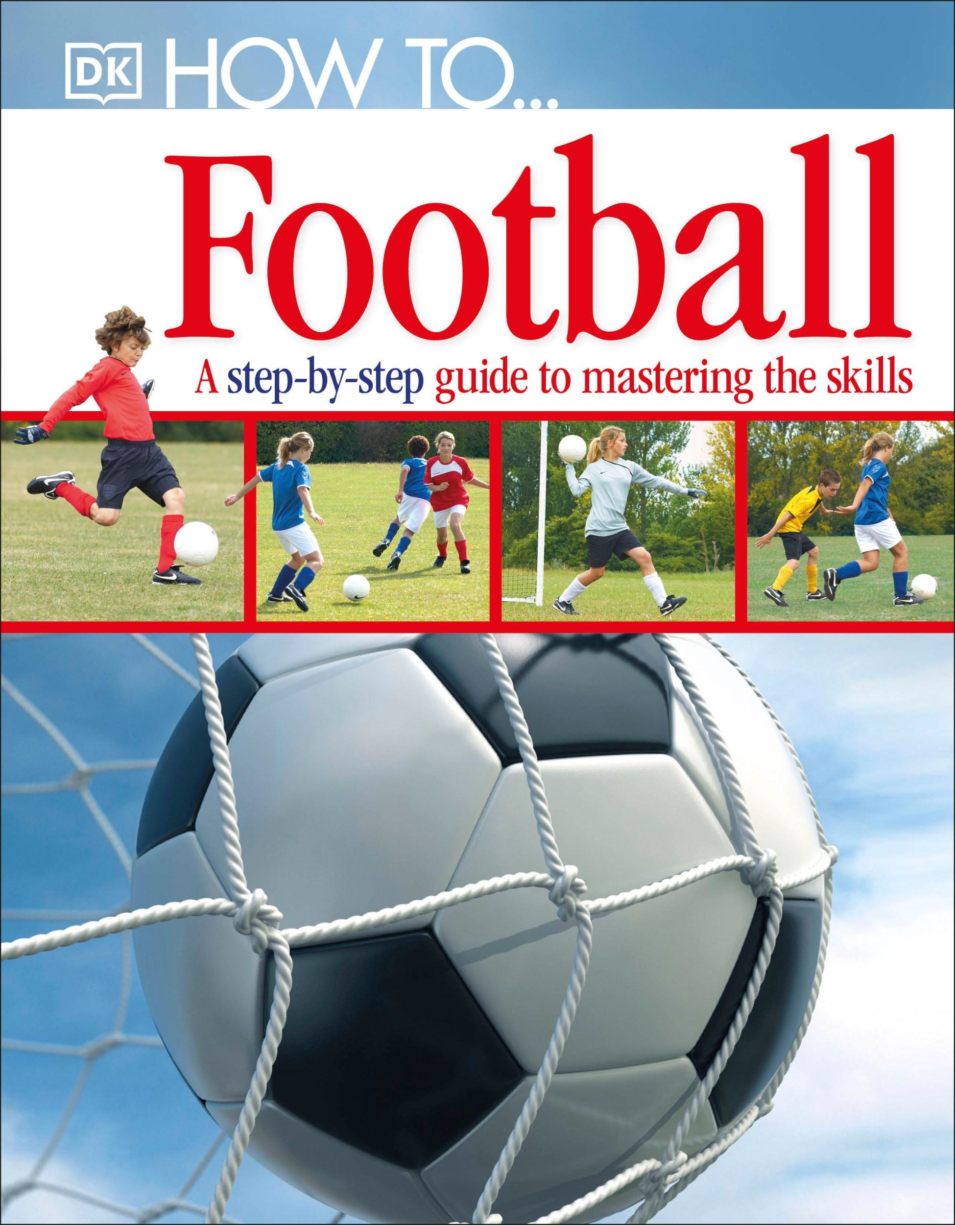 Cover: 9781405363389 | How To...Football | A Step-by-Step Guide to Mastering Your Skills | Dk