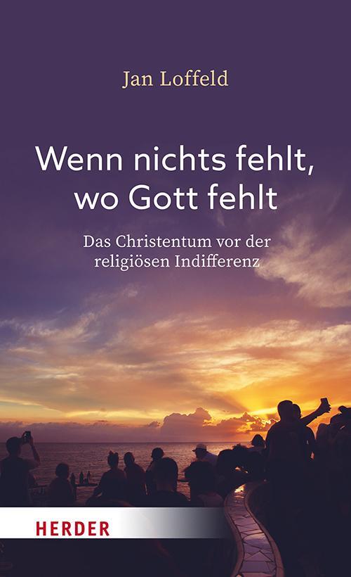 Cover: 9783451395697 | Wenn nichts fehlt, wo Gott fehlt | Jan Loffeld | Buch | 192 S. | 2024