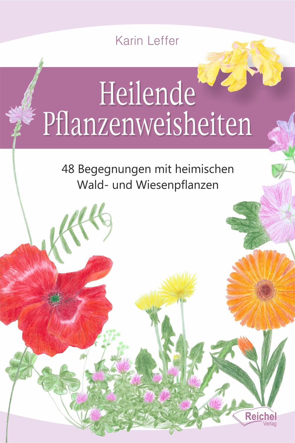 Cover: 9783946433958 | Heilende Pflanzenweisheiten | Karin Leffer | Taschenbuch | 263 S.