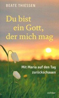 Cover: 9783429044466 | Du bist ein Gott, der mich mag | Mit Maria auf den Tag zurückschauen