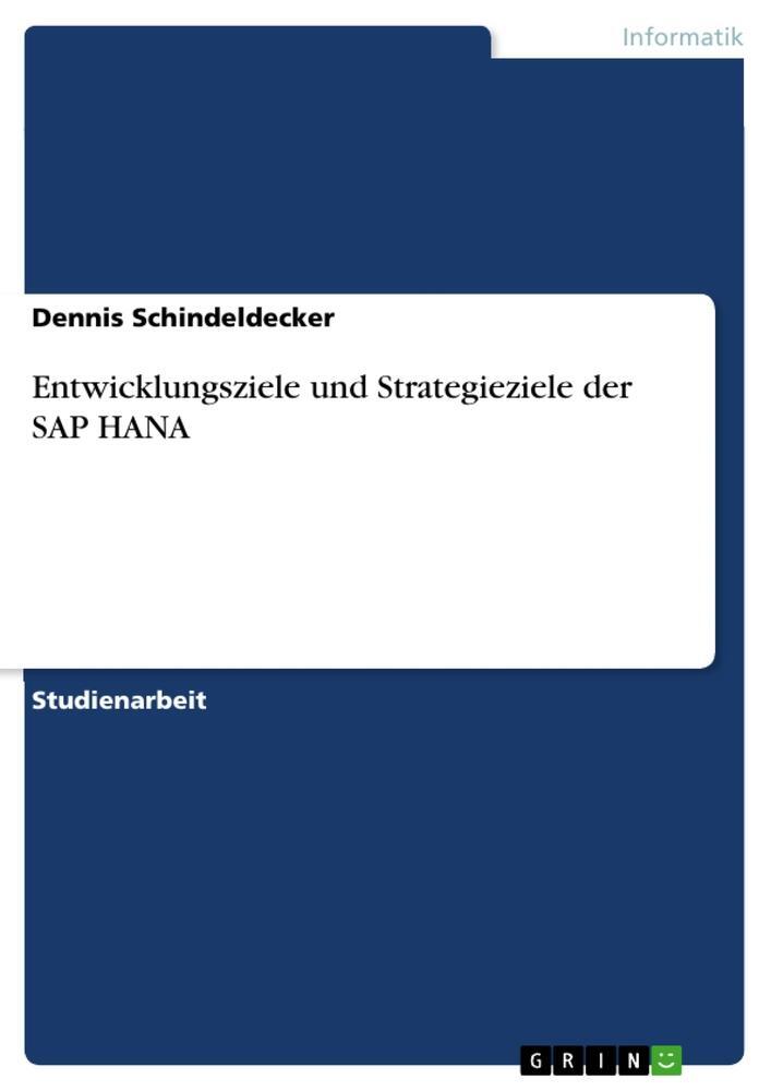 Cover: 9783668710399 | Entwicklungsziele und Strategieziele der SAP HANA | Schindeldecker