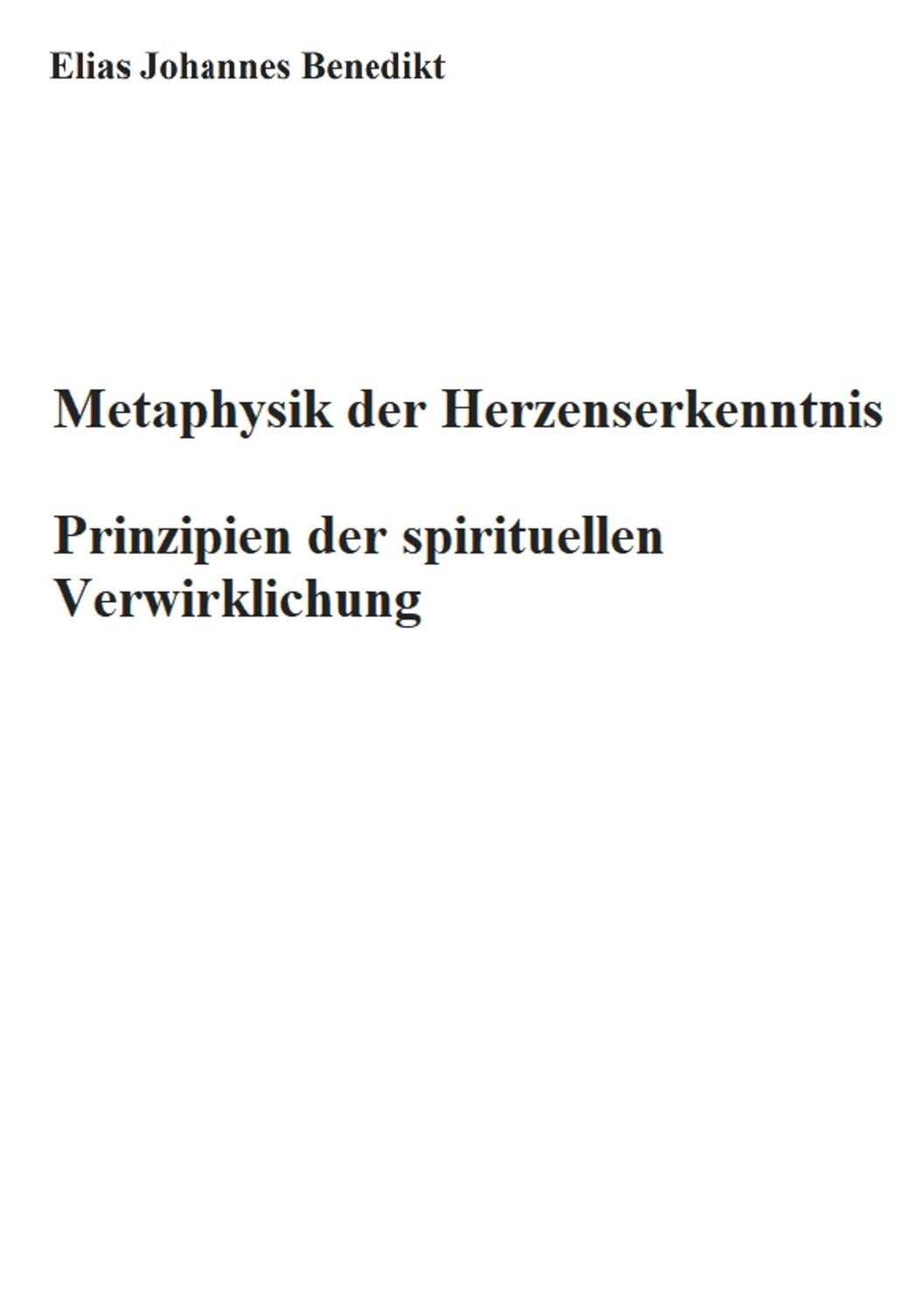 Cover: 9783751932837 | Metaphysik der Herzenserkenntnis | Elias Johannes Benedikt | Buch