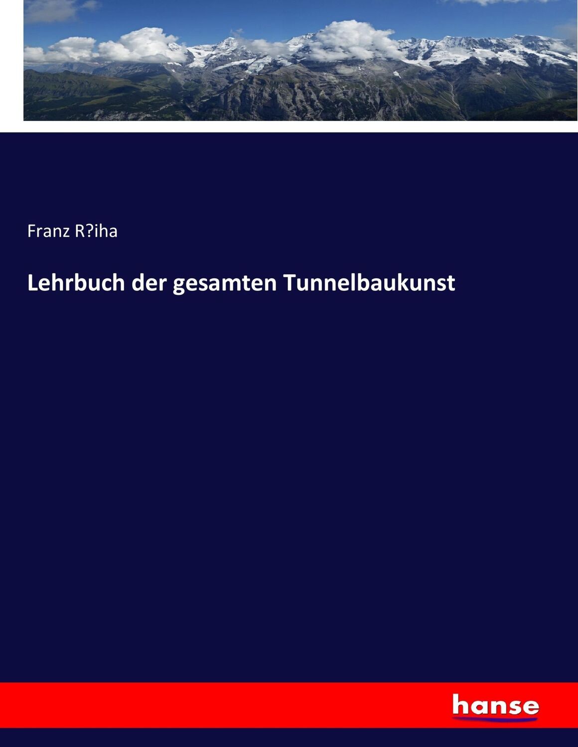 Cover: 9783743640436 | Lehrbuch der gesamten Tunnelbaukunst | Franz R¿iha | Taschenbuch