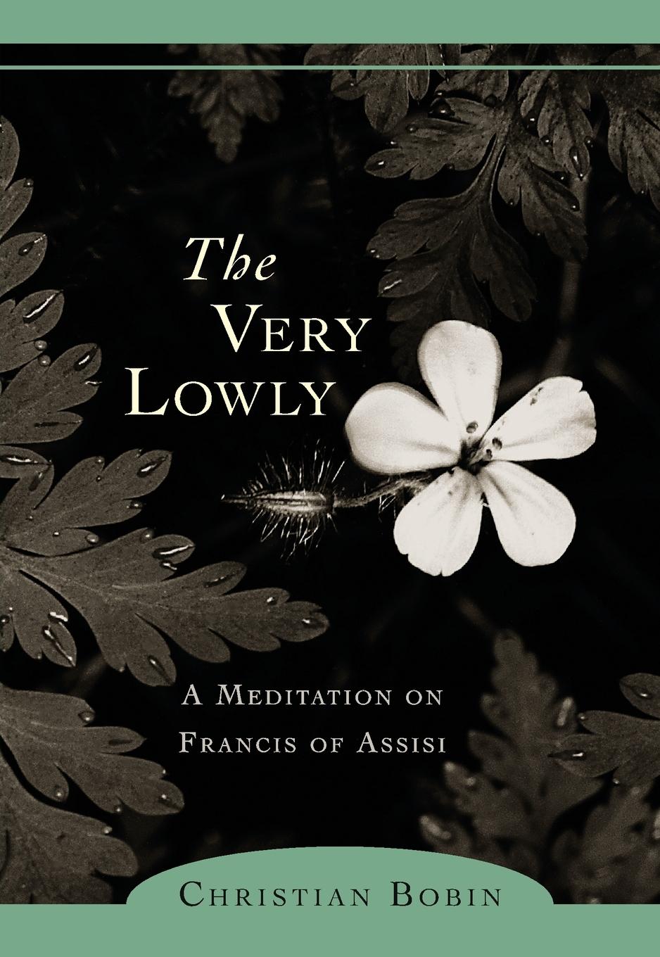 Cover: 9781590303108 | The Very Lowly | A Meditation on Francis of Assisi | Bobin (u. a.)