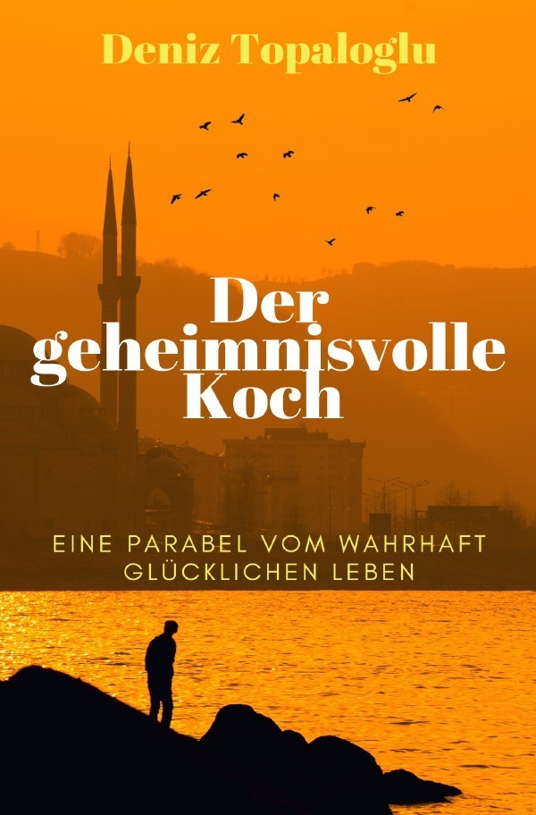 Cover: 9783753116716 | Der geheimnisvolle Koch | Eine Parabel vom wahrhaft glücklichen Leben