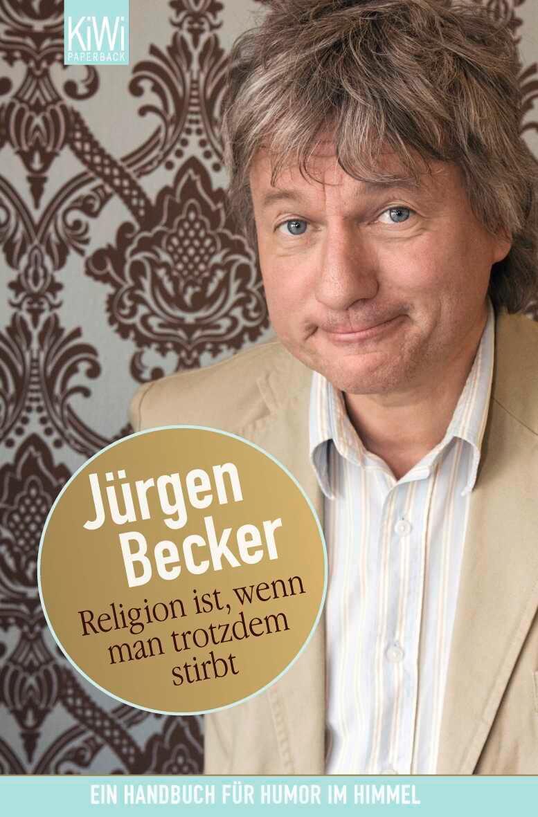 Cover: 9783462040579 | Religion ist, wenn man trotzdem stirbt | Jürgen Becker | Taschenbuch