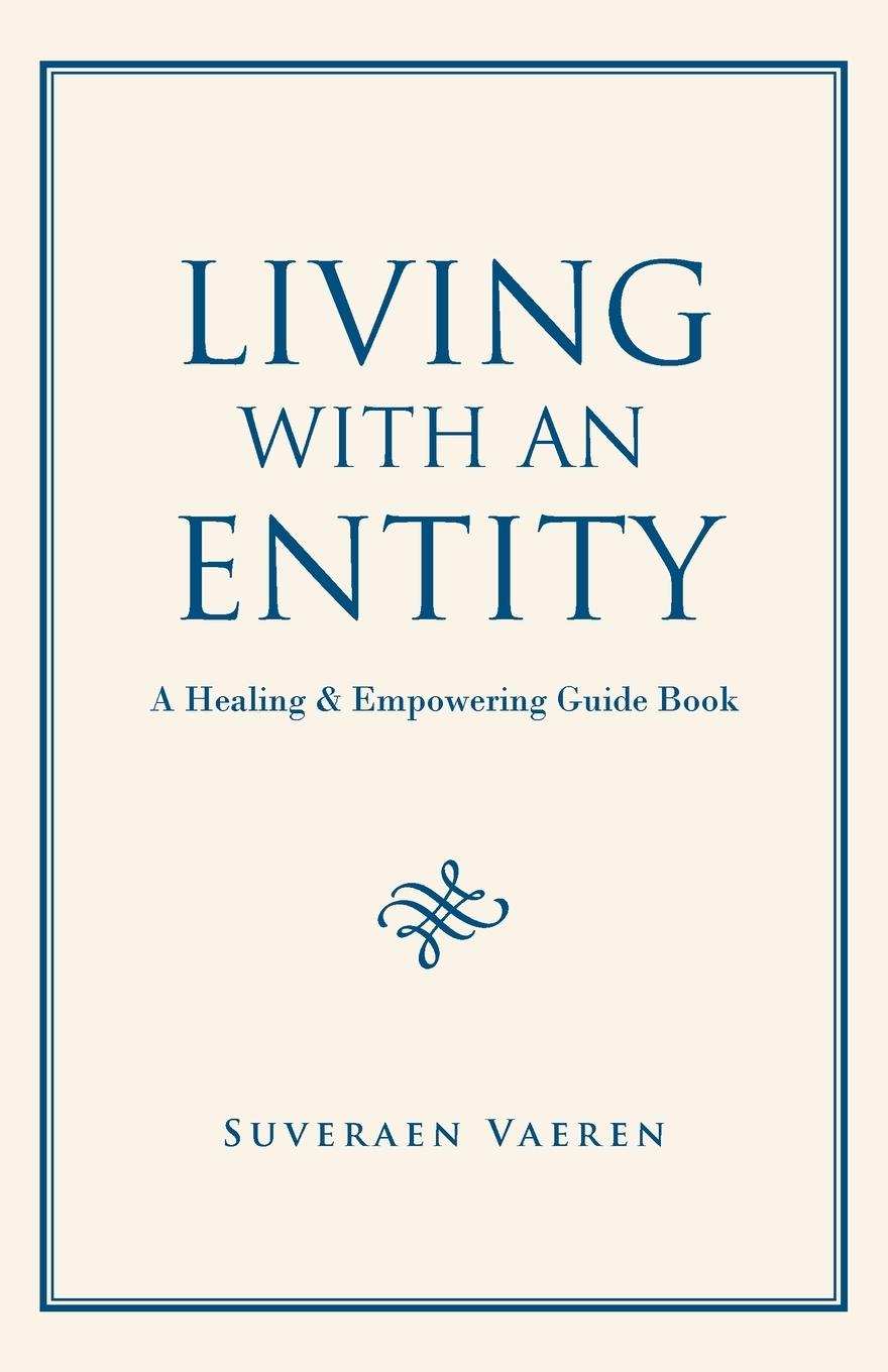 Cover: 9781663244987 | Living with an Entity | A Healing &amp; Empowering Guide Book | Vaeren