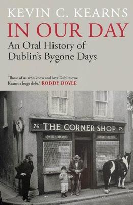 Cover: 9780717195596 | In Our Day | An Oral History of Dublin's Bygone Days | Kevin C. Kearns