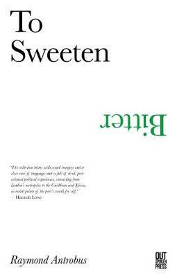 Cover: 9780993103872 | To Sweeten Bitter | Raymond Antrobus | Taschenbuch | Englisch | 2017