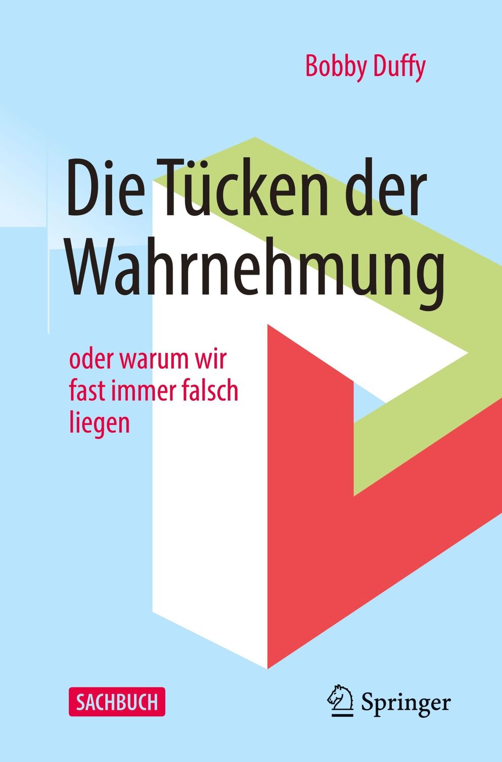 Cover: 9783662616758 | Die Tücken der Wahrnehmung | oder warum wir fast immer falsch liegen