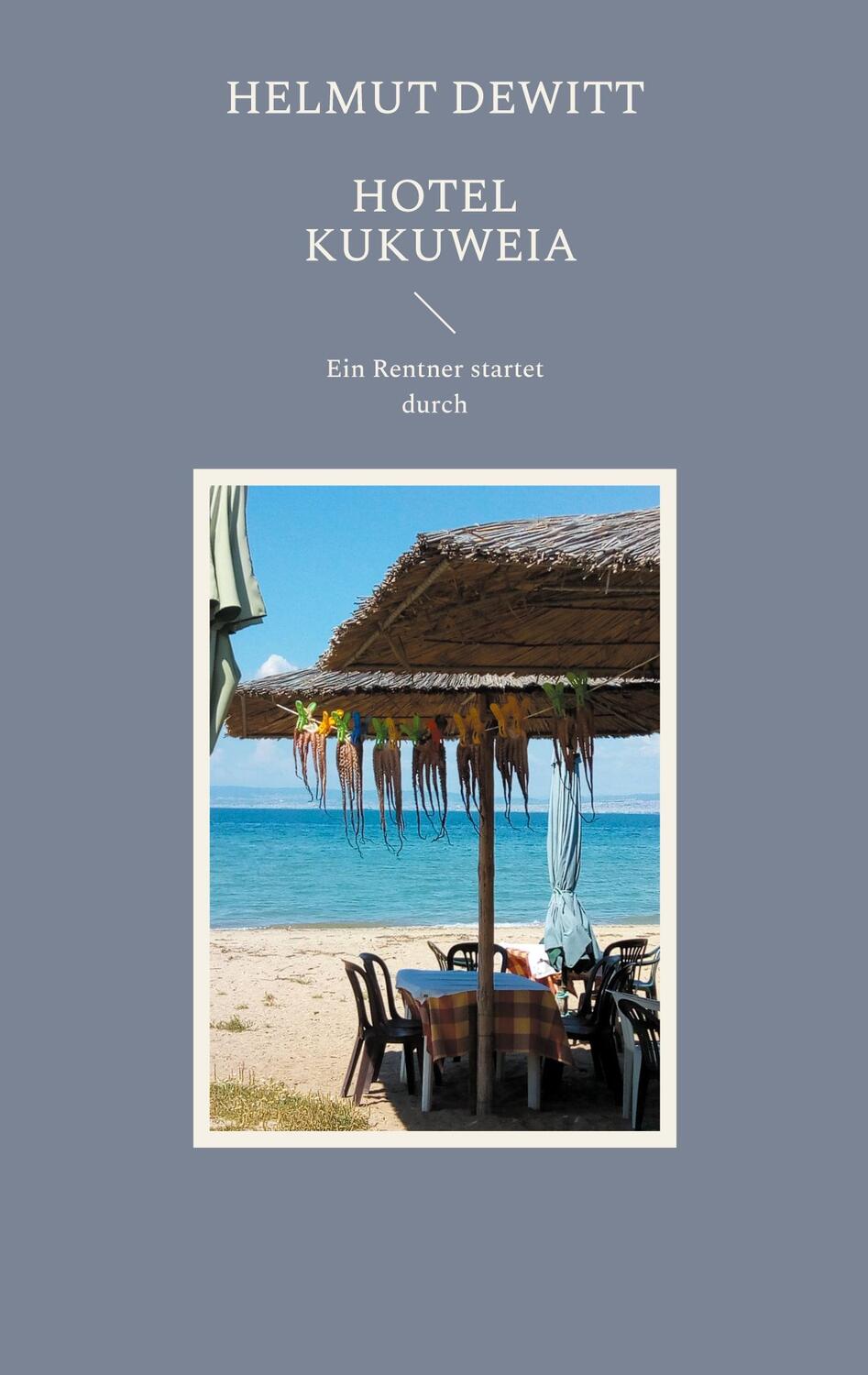 Cover: 9783755739494 | Hotel Kukuweia | Ein Rentner startet durch! | Helmut Dewitt | Buch