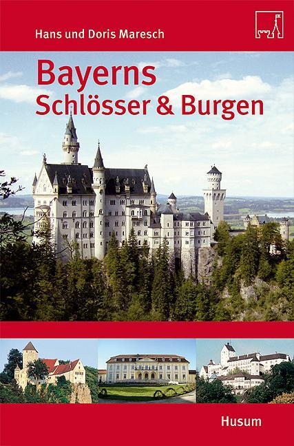 Cover: 9783898764117 | Bayerns Schlösser &amp; Burgen | Hans Maresch (u. a.) | Taschenbuch | 2009