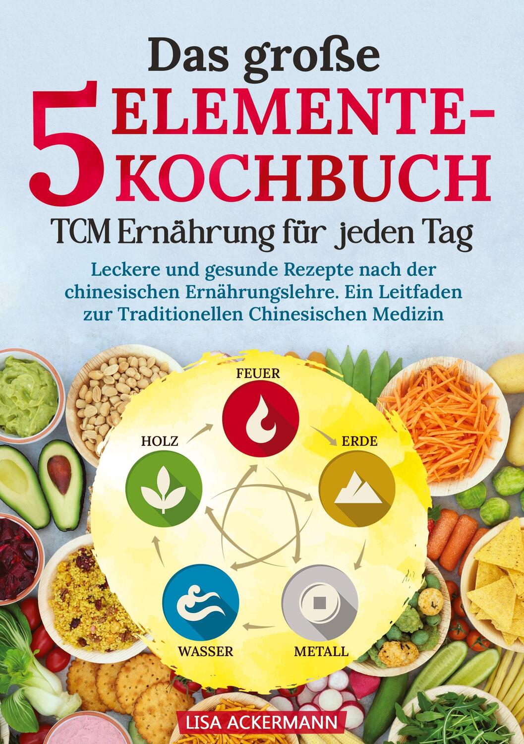 Cover: 9783384348234 | Das große 5-Elemente-Kochbuch - TCM Ernährung für jeden Tag | Buch