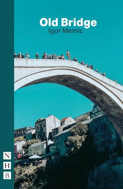 Cover: 9781848429758 | Old Bridge | Igor Memic | Taschenbuch | NHB Modern Plays | Englisch