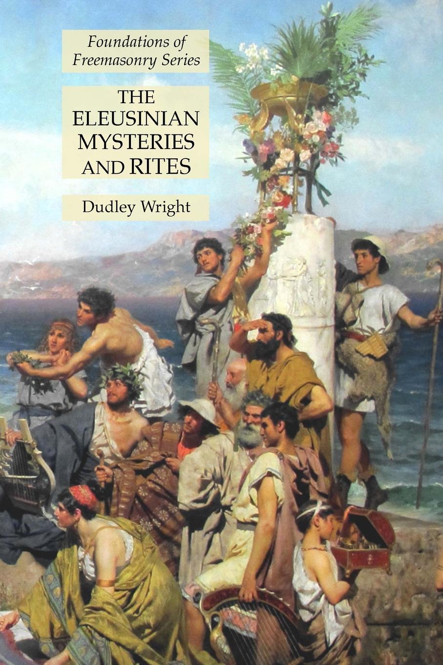 Cover: 9781631185304 | The Eleusinian Mysteries and Rites | Foundations of Freemasonry Series