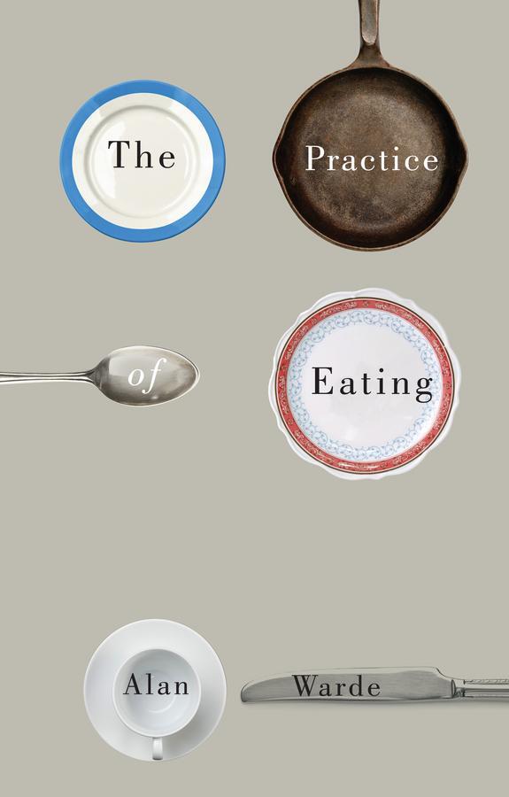 Cover: 9780745691718 | The Practice of Eating | Alan Warde | Taschenbuch | 220 S. | Englisch