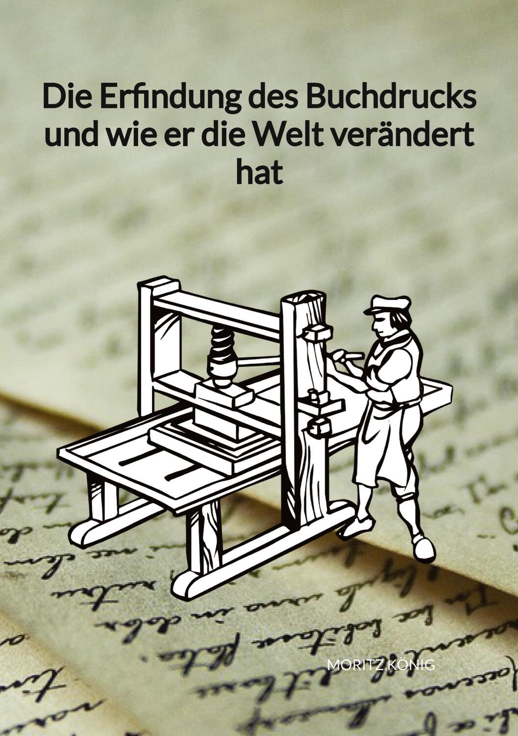 Cover: 9783347976863 | Die Erfindung des Buchdrucks und wie er die Welt verändert hat | König