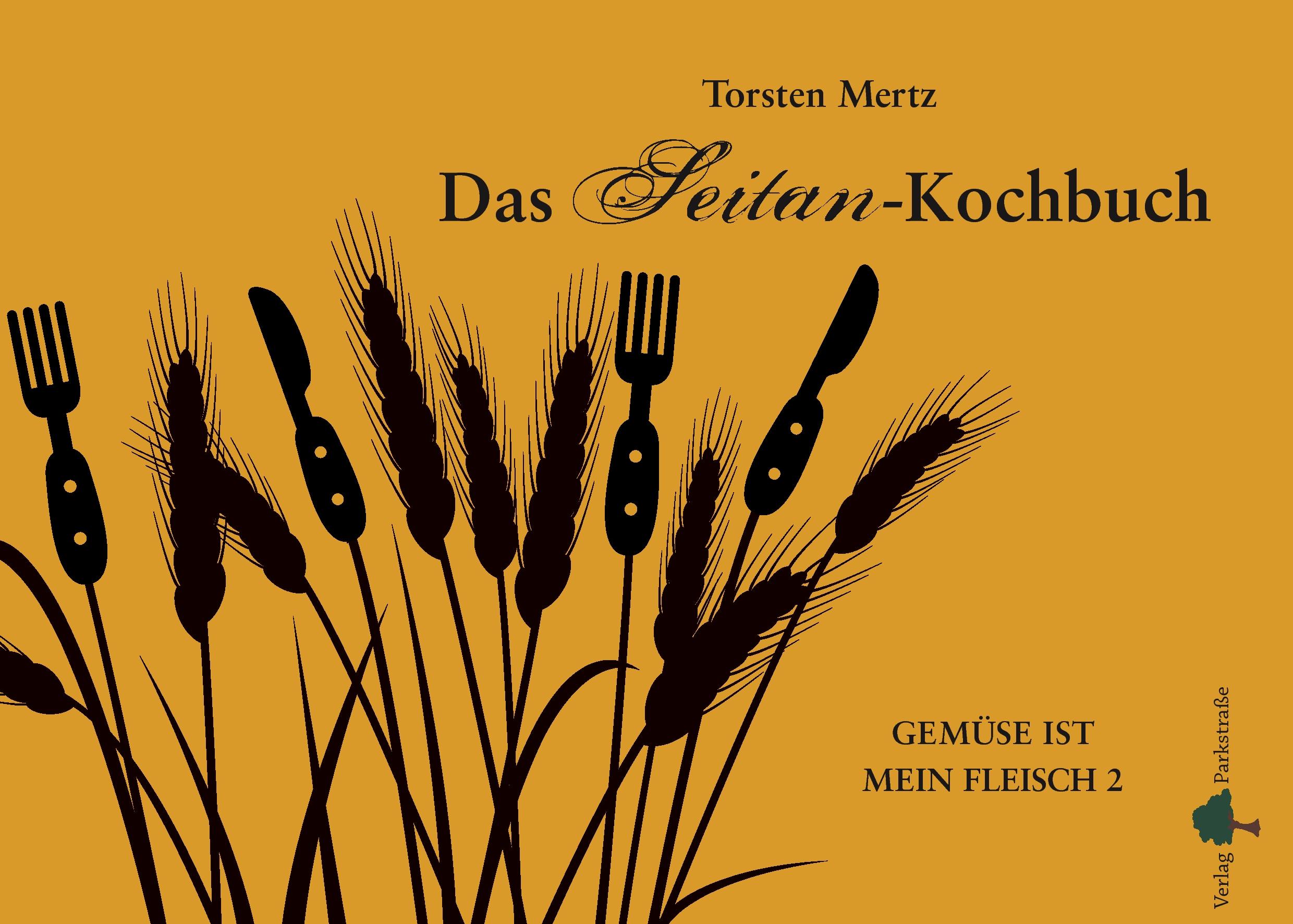 Cover: 9783941556027 | Das Seitan-Kochbuch | Gemüse ist mein Fleisch | Torsten Mertz | Buch