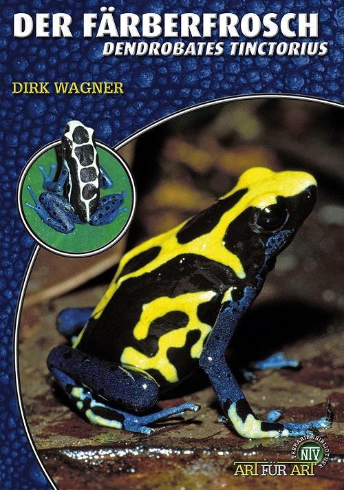 Cover: 9783866590694 | Der Färberfrosch - Dendrobates Tinctorius | Dirk Wagner | Taschenbuch