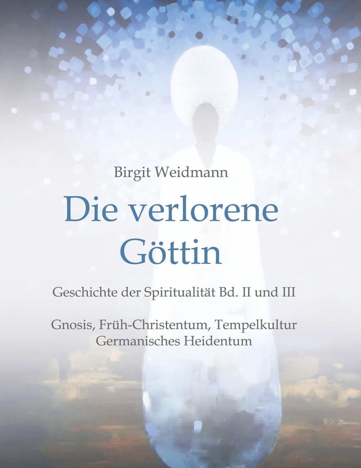 Cover: 9783746997179 | Die verlorene Göttin | Geschichte der Spiritualität Band II und III