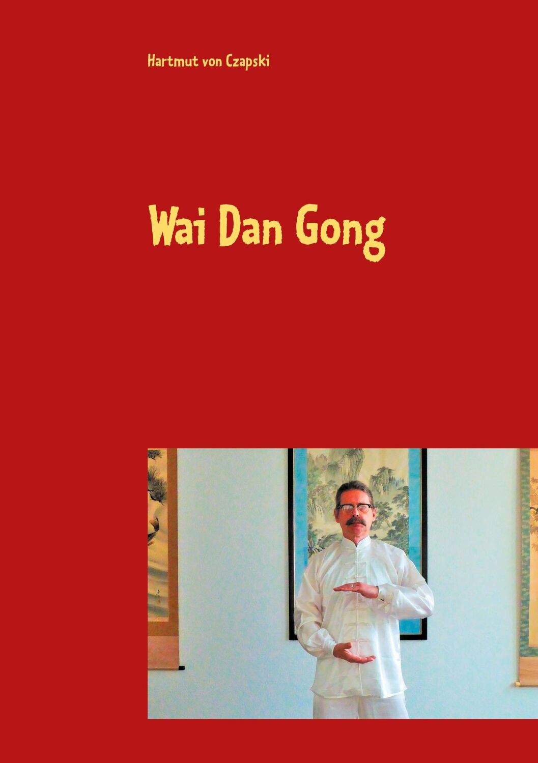 Cover: 9783752669398 | Wai Dan Gong | Hartmut von Czapski | Taschenbuch | Paperback | 68 S.