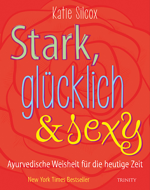 Cover: 9783955501877 | Stark, glücklich &amp; sexy | Ayurvedische Weisheit für die heutige Zeit