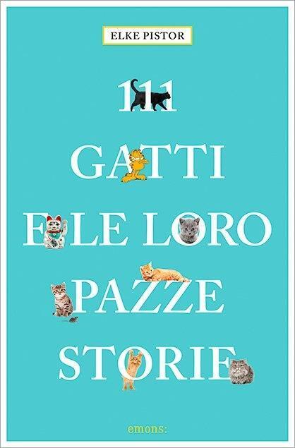 Cover: 9783740800130 | 111 Gatti e le loro pazze storie | 111 Tiere | Elke Pistor | Buch