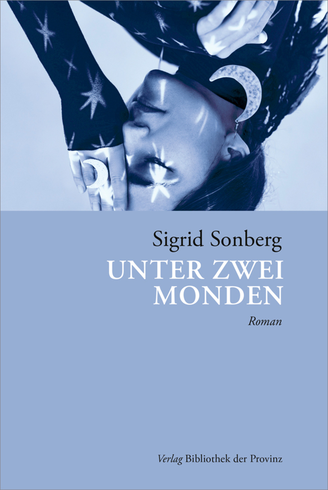 Cover: 9783991263081 | Unter zwei Monden | Roman | Sigrid Sonberg | Taschenbuch | Deutsch