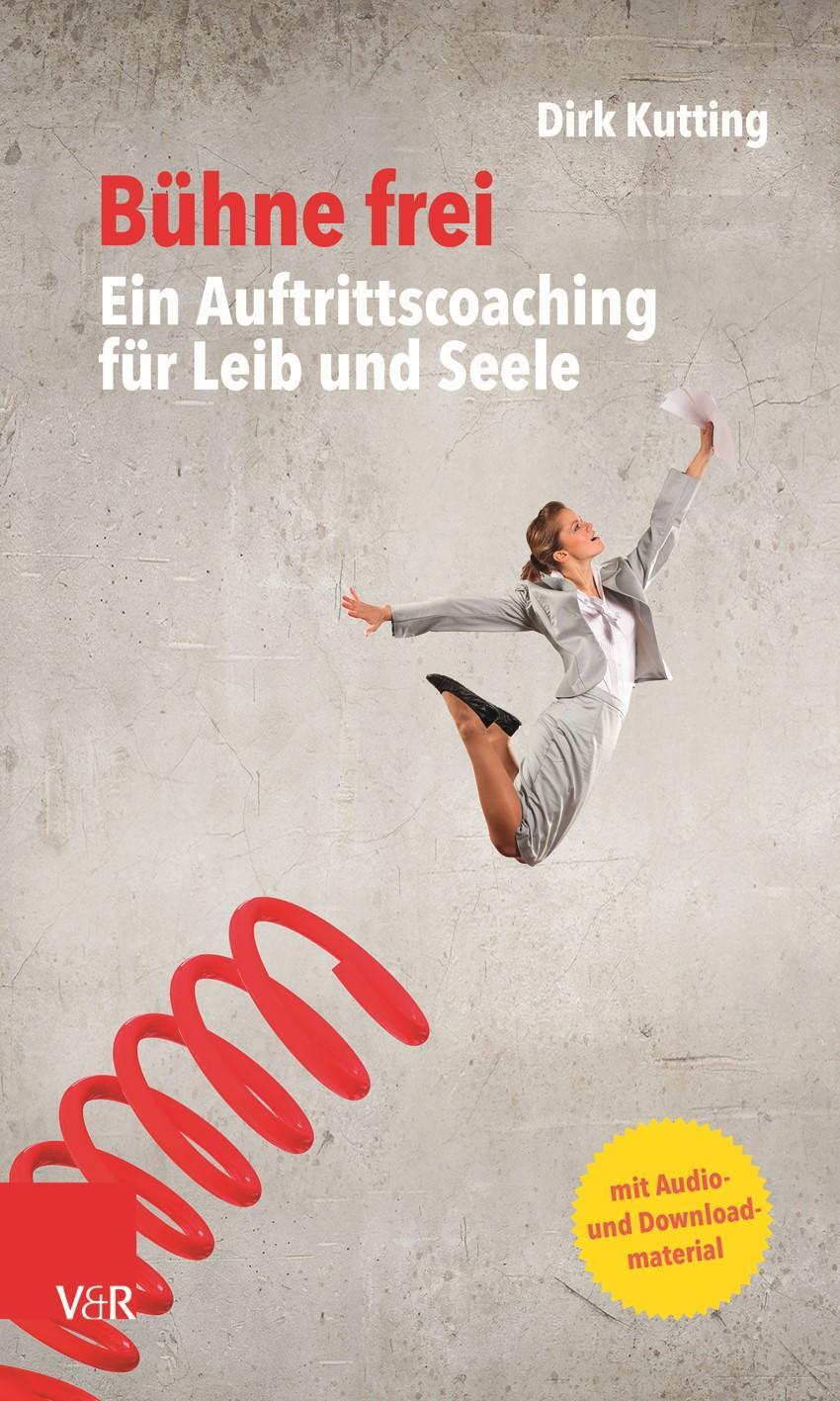 Autor: 9783525407721 | Bühne frei: Ein Auftrittscoaching für Leib und Seele | Dirk Kutting